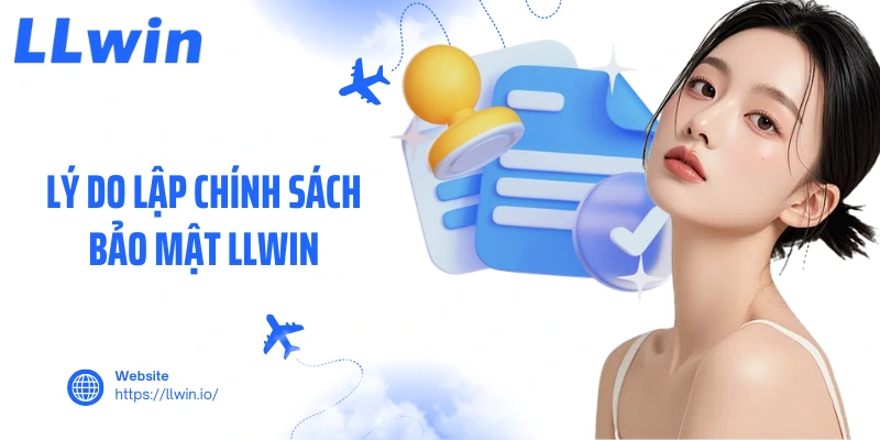 Lý do lập chính sách bảo mật LLWIN